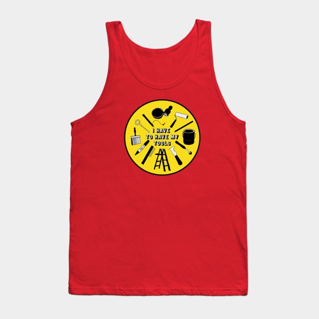 I Have To Have My Tools Tank Top by Spatium Natura